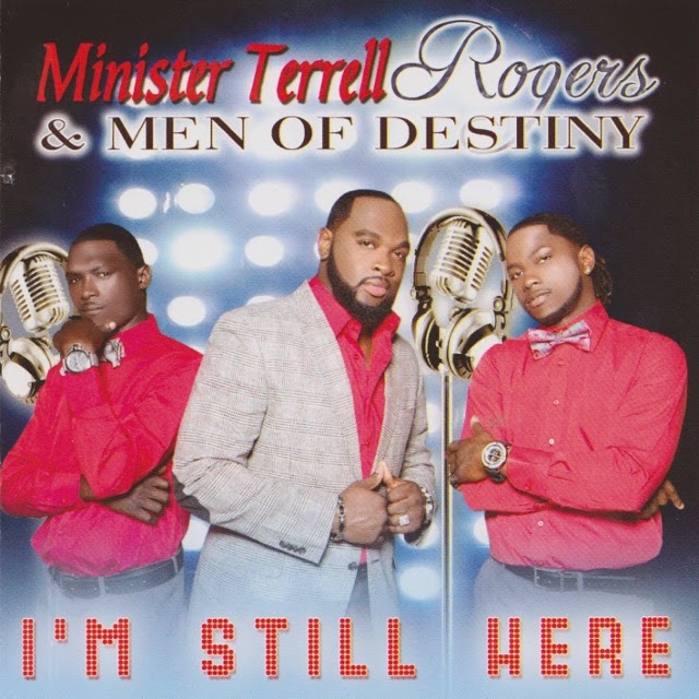 Minister Terrell Rogers Men Of Destiny I M Still Here The Journal Of Gospel Music