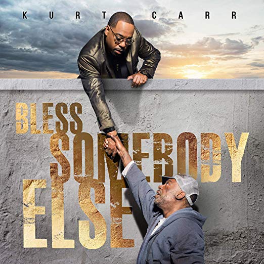 Kurt Carr - Bless Somebody Else - The Journal of Gospel Music