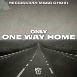 Mississippi Mass Choir Only One Way Home