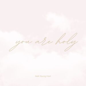 Album cover art for Kelli Young Hart's single "You Are Holy"
