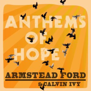 Album cover art for Armstead Ford and Calvin Ivy's "Anthems of Hope"
